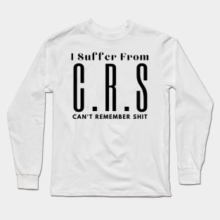 I Suffer From Crs Long Sleeve T-Shirt